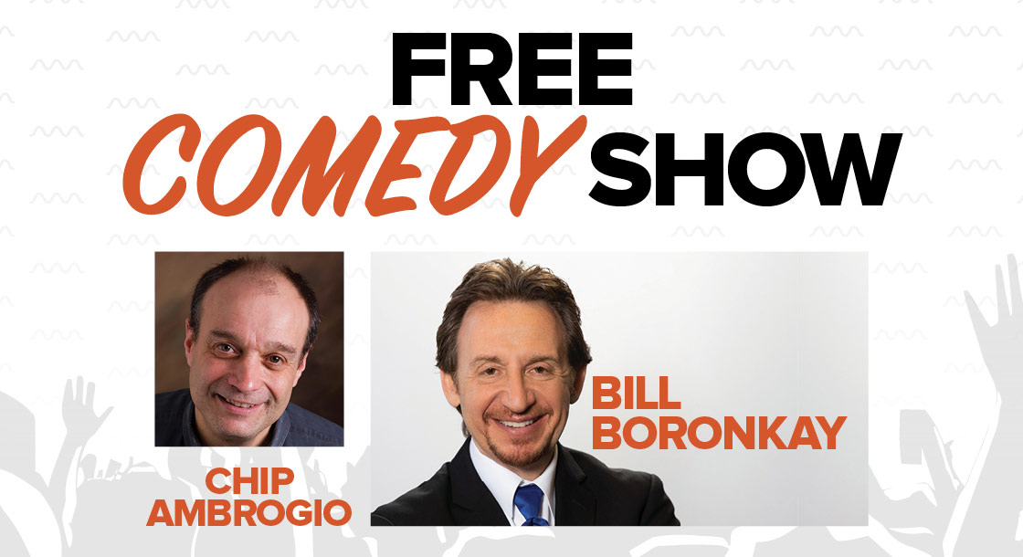 Free Comedy show featuring Bill Boronkay and Chip Ambrogio
