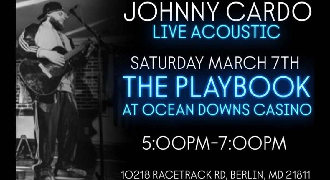 Johnny Cardo Live Acoustic Saturday March 7th The Playbook at Ocean Downs Casino 5:00PM - 7:00PM