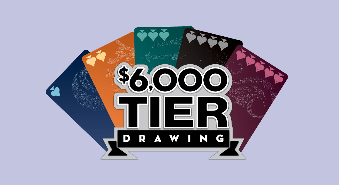 $6,000 Tier Drawing